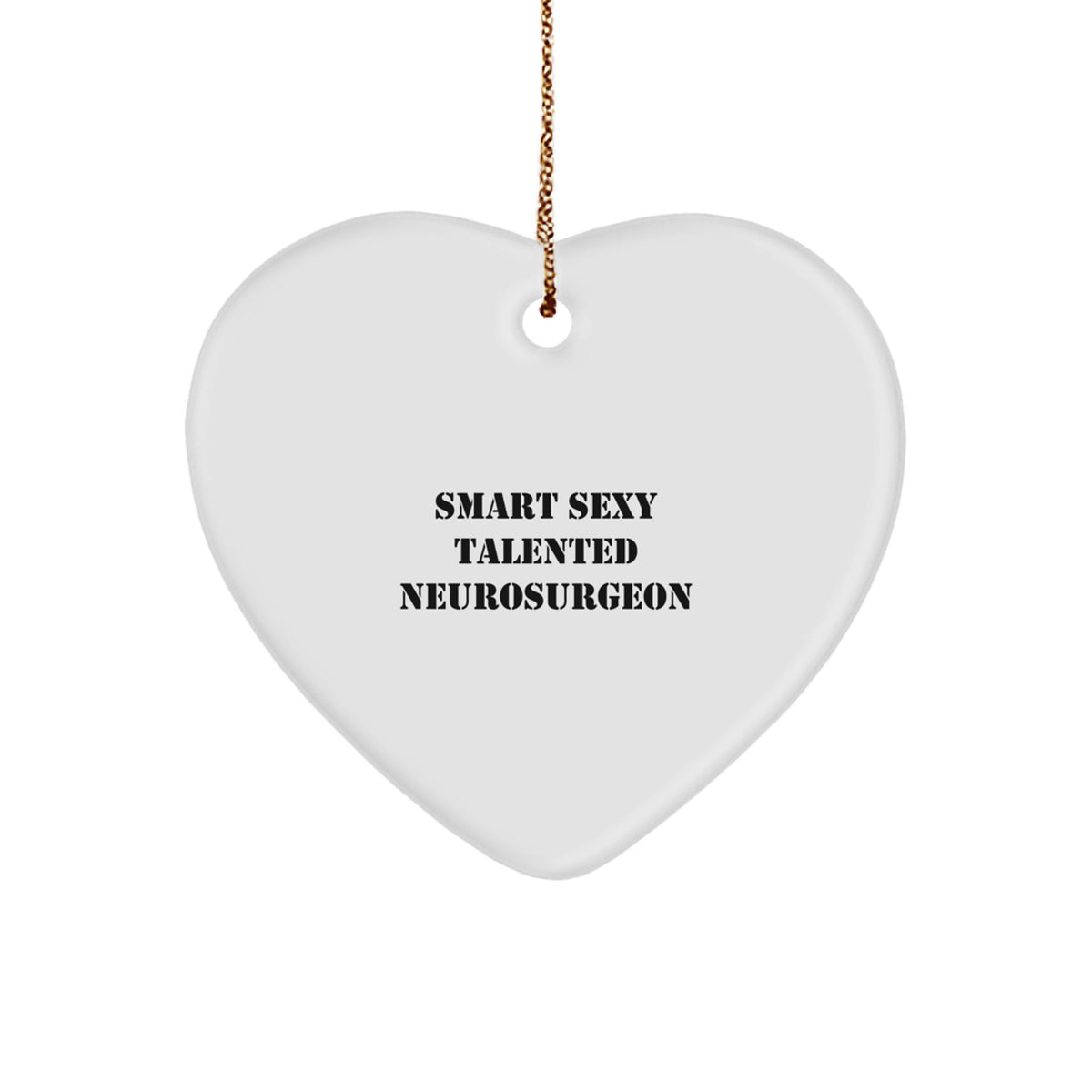 Sexy Talented Neurosurgeon Gift, 'Smart' Heart Ornament for Christmas, Gifts from Friends to Family, Heartfelt Present for Neurosurgeon, Heart-Shaped MDF Ornament with High-Gloss Finish - Image 1
