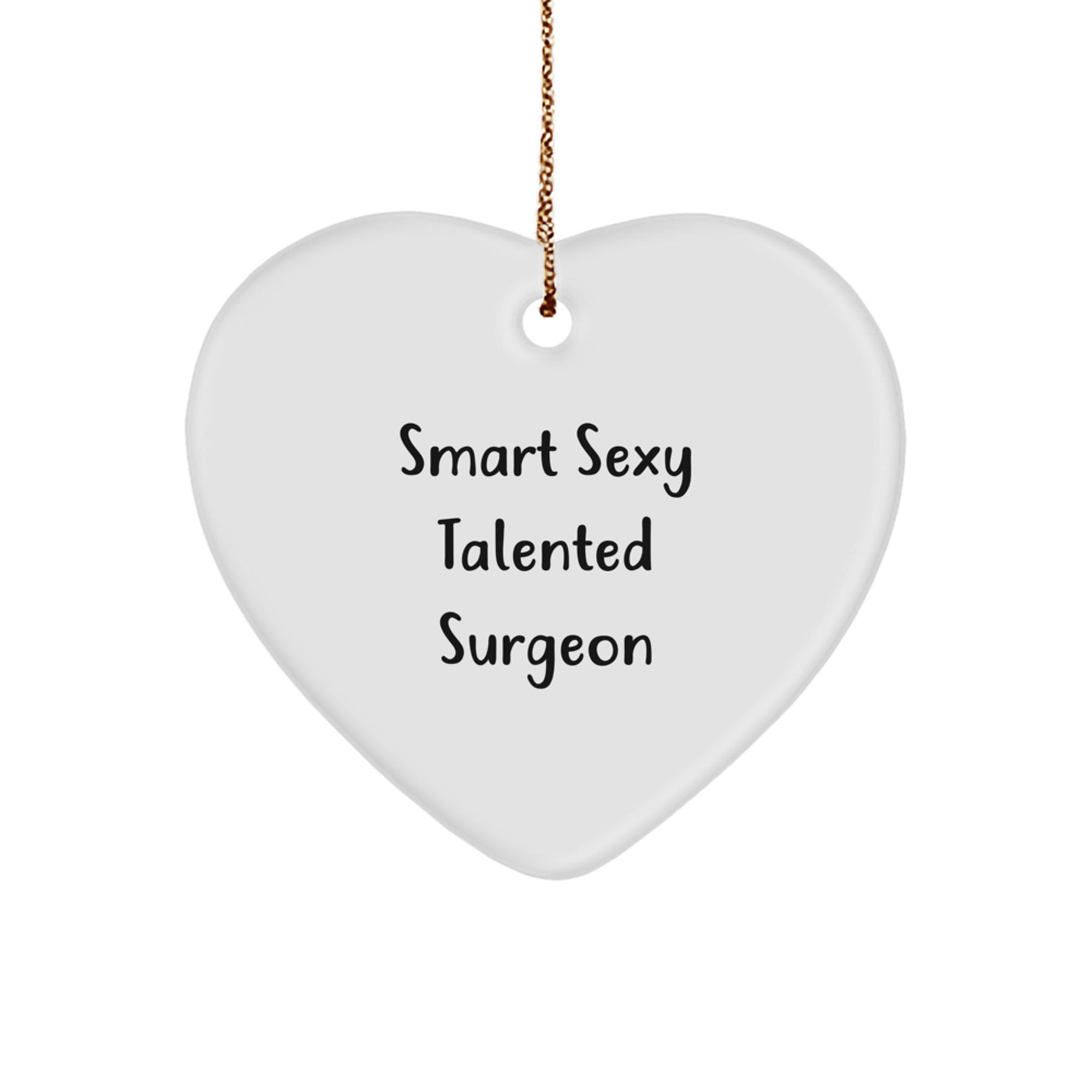 Smart Sexy Talented Surgeon Gifts for Christmas, Heart Ornament with Funny Quote, 'Gifts from Men for Surgeons' - Image 1