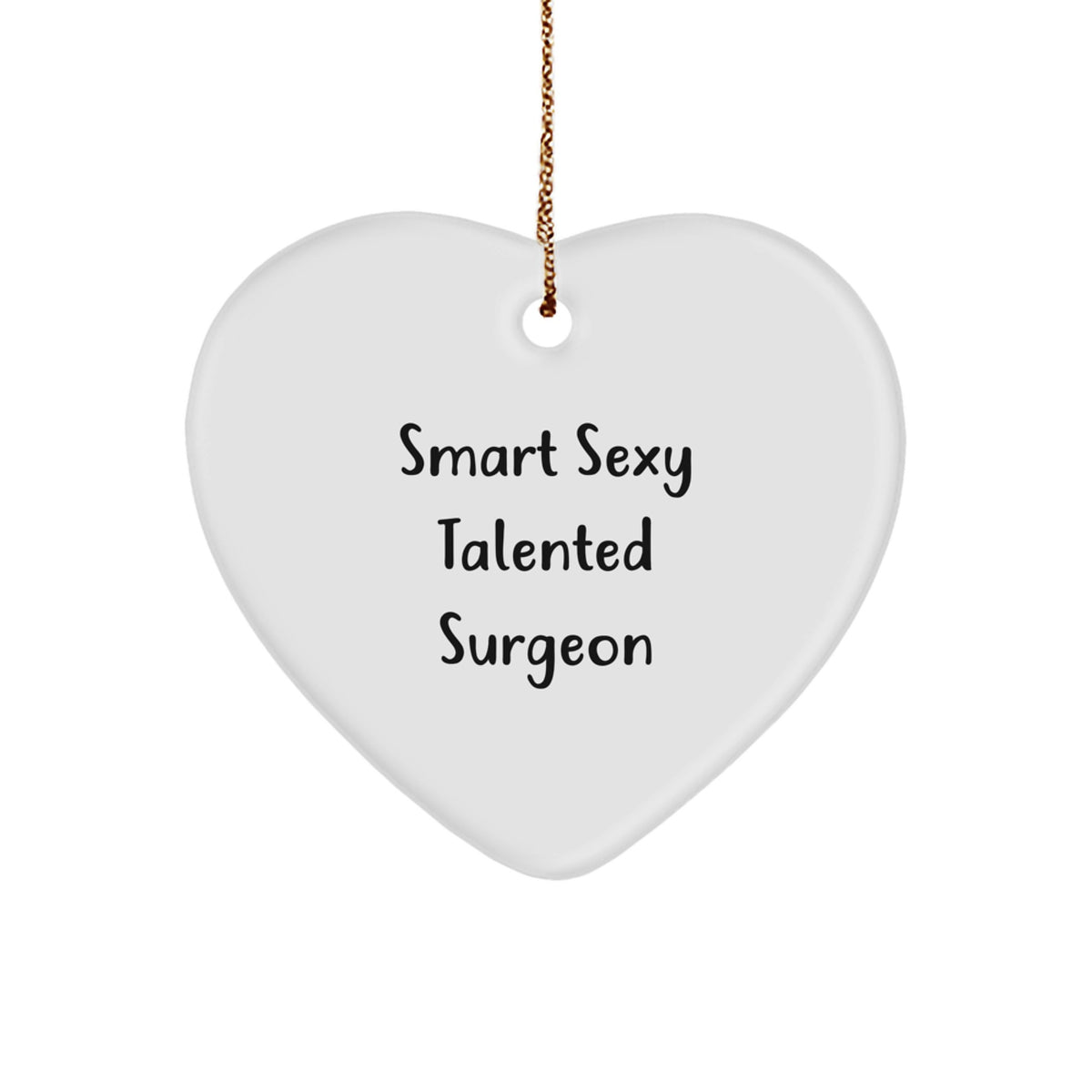 Smart Sexy Talented Surgeon Gifts for Christmas, Heart Ornament with Funny Quote, 'Gifts from Men for Surgeons' - Image 1