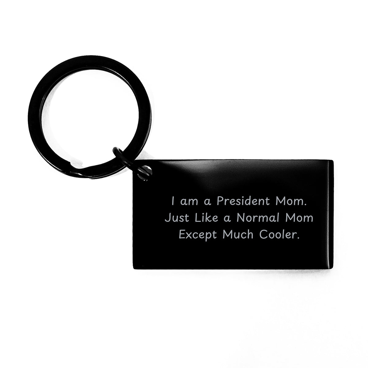 Funny President Mom Keychain, Gifts for President from Women, Christmas Unique Keychain with Quote 'I Am A President Mom. Just Like A Normal Mom Except Much Cooler.' - Image 1