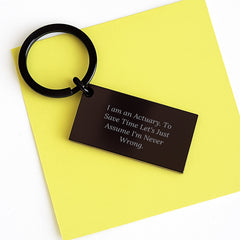 Actuary Keychain Gifts from Friends to Actuaries, Unique Funny Keychain for Graduation, 'I Am An Actuary. To Save Time Let's Just Assume I'm Never Wrong.' Quote - Image 3