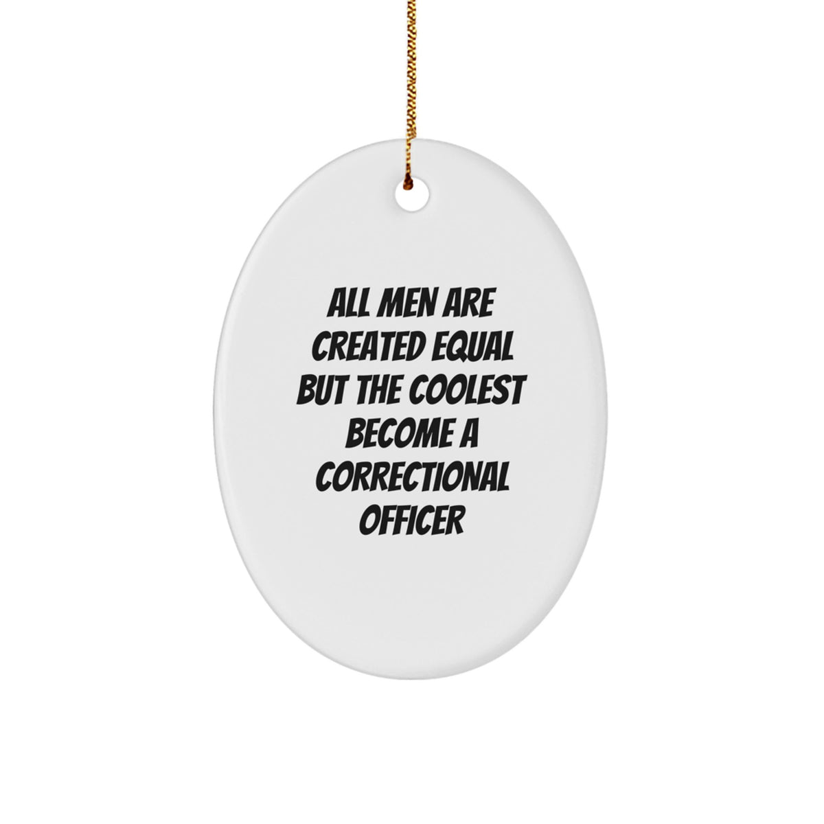Funny Correctional Officer Gifts from Men, Cute Oval Ornament for Correctional Officer Husband, All Men Are Created Equal But The Coolest Become A Correctional Officer Christmas Unique Gifts - Image 1