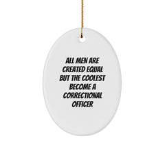 Funny Correctional Officer Gifts from Men, Cute Oval Ornament for Correctional Officer Husband, All Men Are Created Equal But The Coolest Become A Correctional Officer Christmas Unique Gifts - Image 1