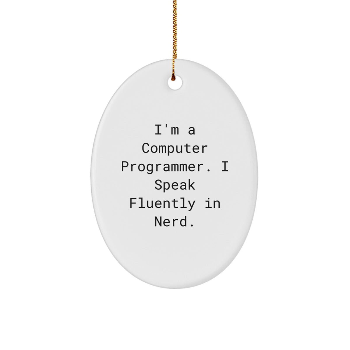 Funny Computer Programmer Gifts from Friends for Christmas Oval Ornament, I'm A Computer Programmer. I Speak Fluently In genius. - Image 1