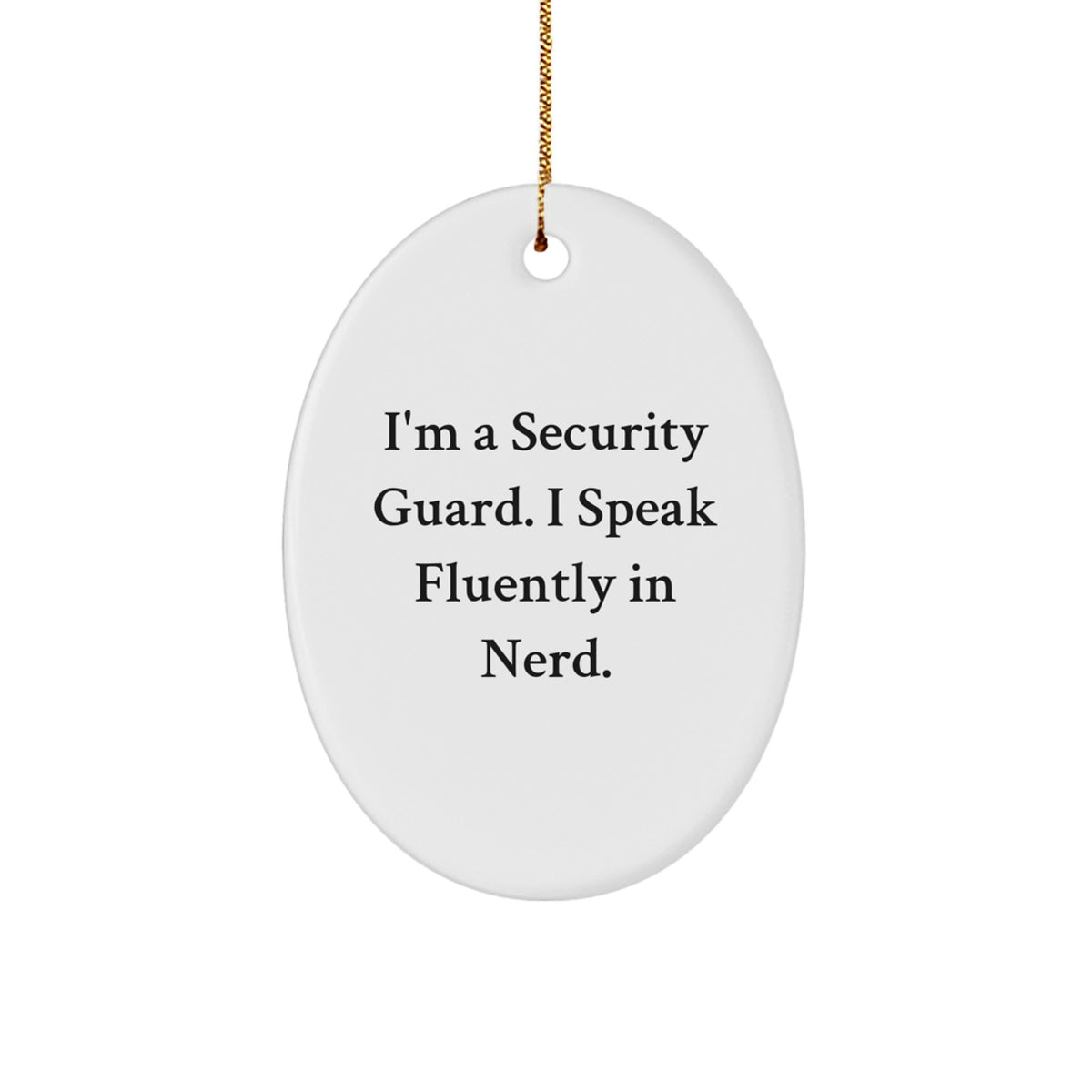 Gifts from Friends, Security Guard Inspirational Oval Ornament, I'm A Security Guard. I Speak Fluently In genius., Funny Christmas Unique Gift for Security Guard - Image 1