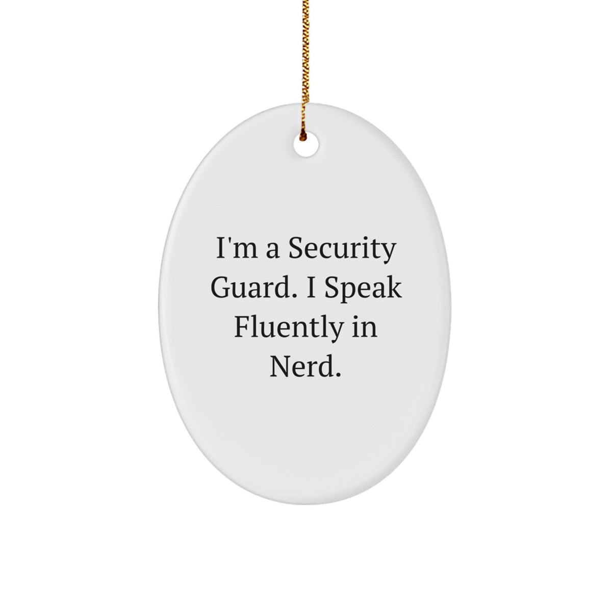 Security Guard Oval Ornament Gifts from Friends for Christmas - I'm A Security Guard. I Speak Fluently In genius. - Image 1