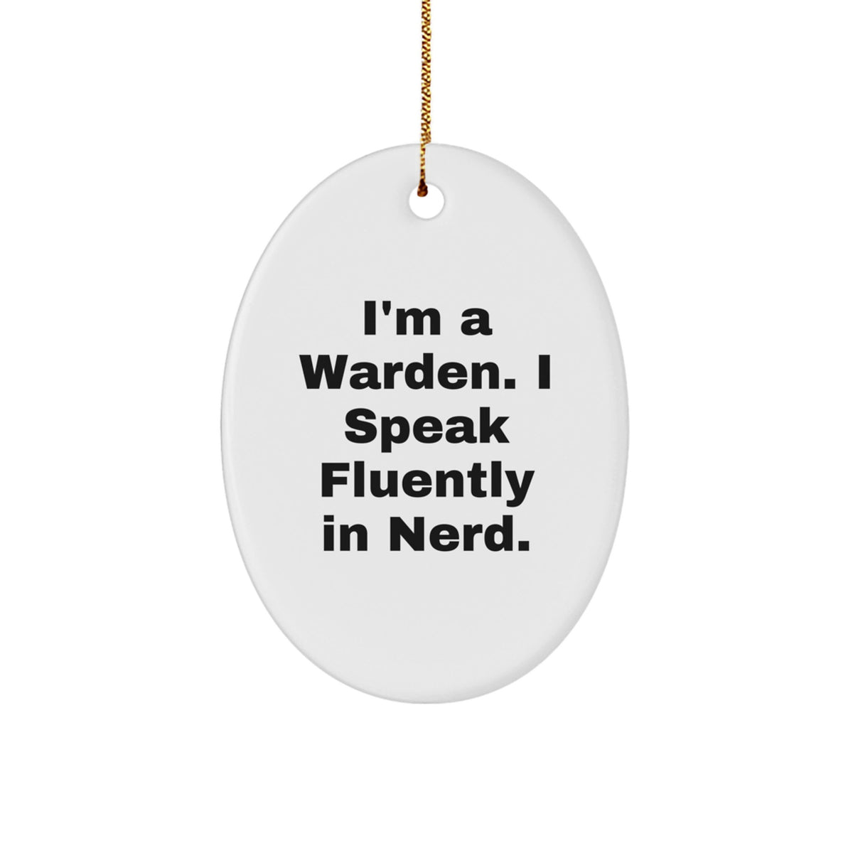 Warden Oval Ornament Gifts from Friends for Christmas - 'I'm A Warden. I Speak Fluently In genius.' Funny Quote Oval Shaped Ornament, White, 3.25'' Tall, MDF and High-Gloss Plastic Finish - Image 1
