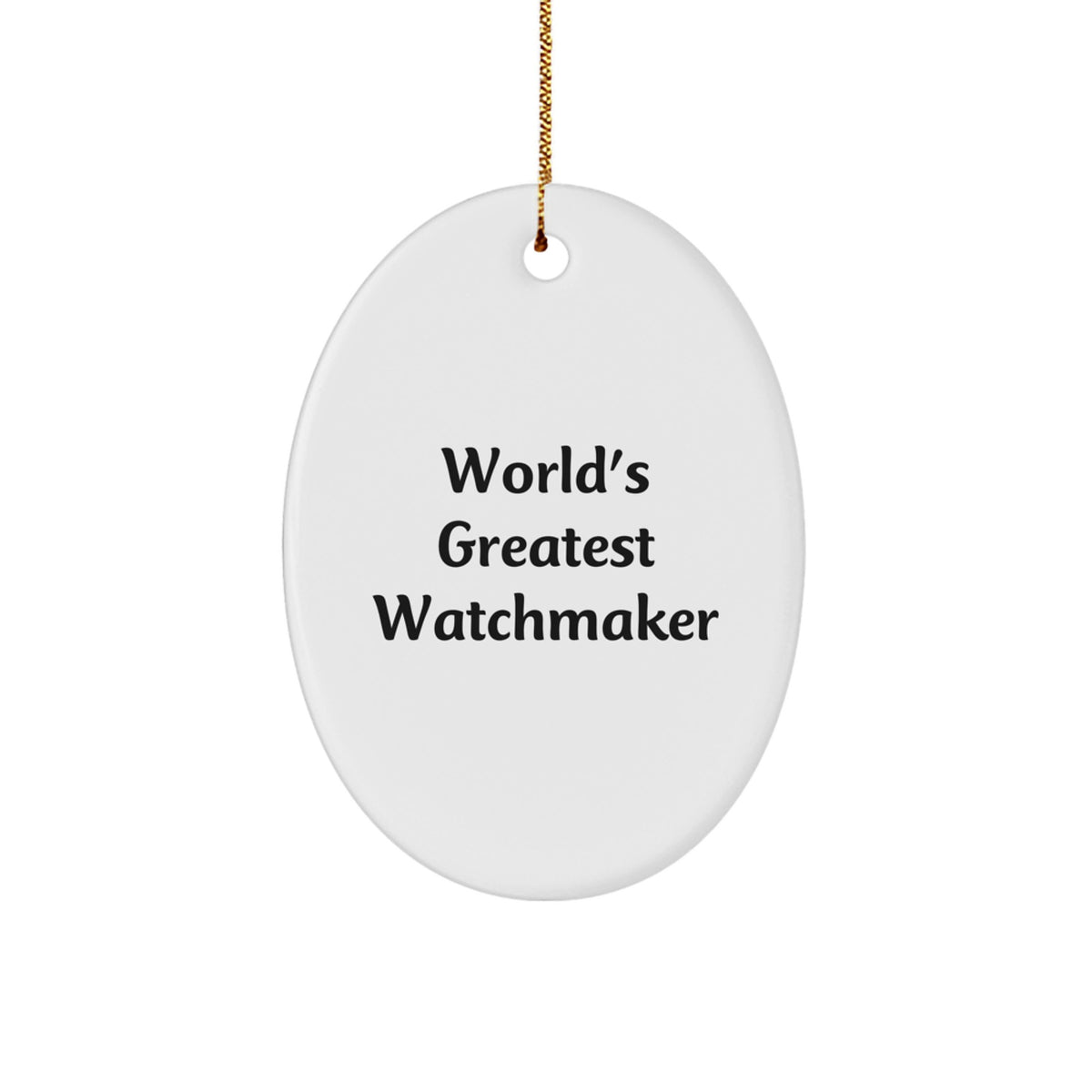 Funny Watchmaker Gifts, Oval Ornament for Watchmaker, Christmas Unique Gifts from Friends, Inspirational Quote - Image 1