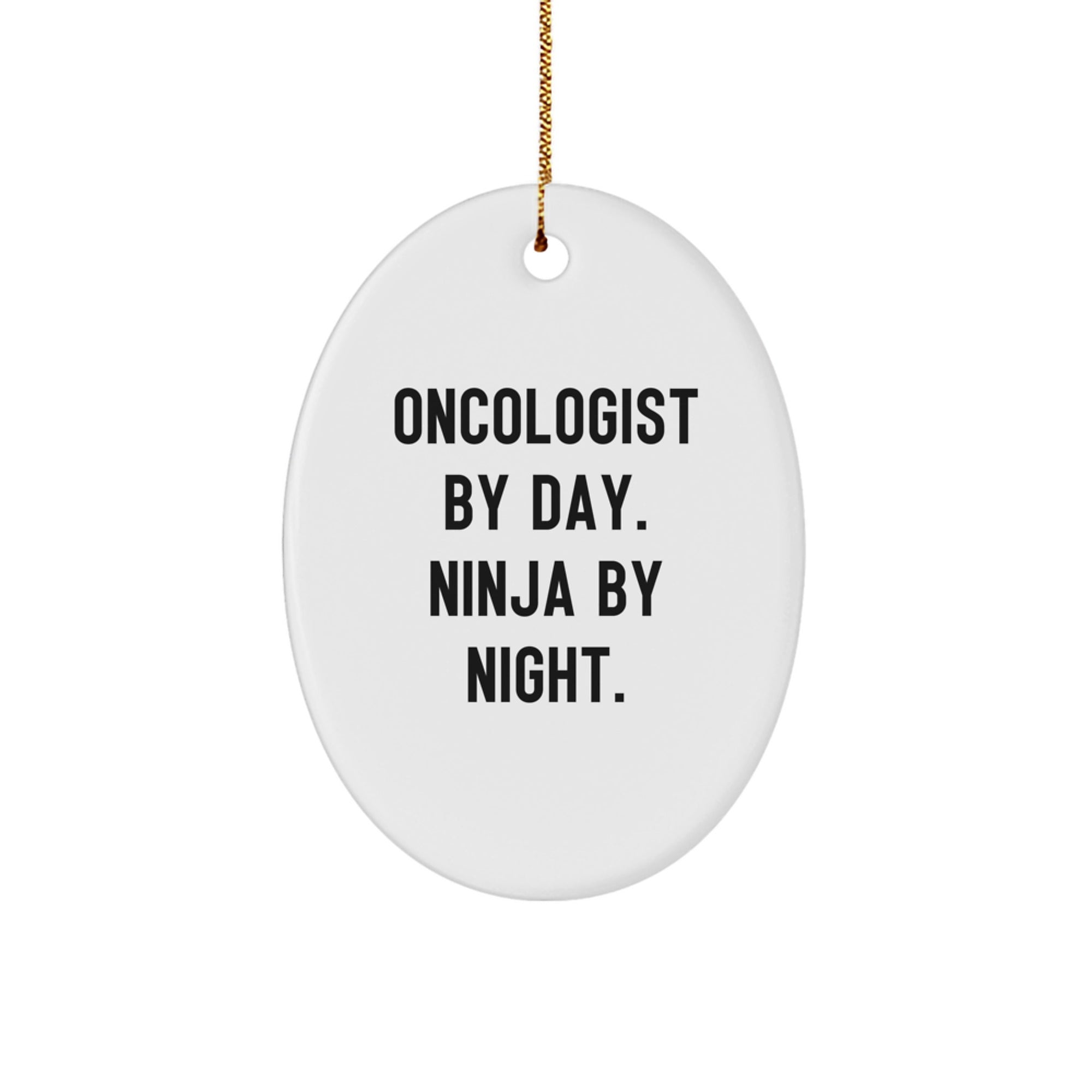 Oncologist Gifts from Men - Funny Oval Ornament for Christmas Unique Gifts for Oncologist By Day Ninja By Night - Image 1