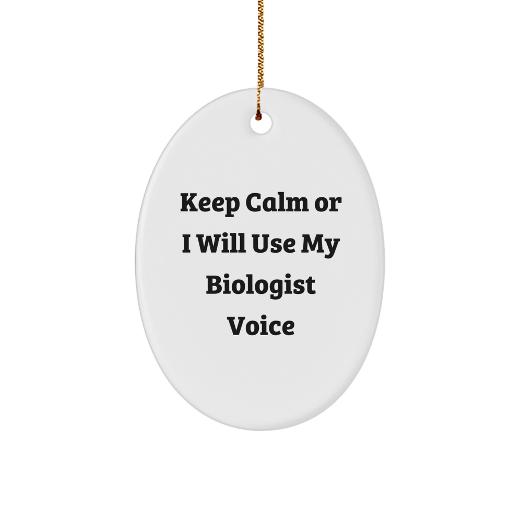 Funny Biologist Gifts for Christmas, Oval Ornament with 'Keep Calm Or I Will Use My Biologist Voice', Gifts from Friends to Biologist - Image 1