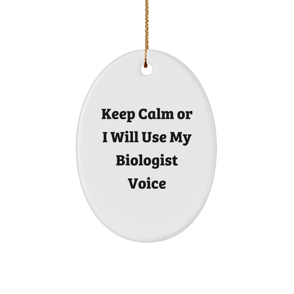 Funny Biologist Gifts for Christmas, Oval Ornament with 'Keep Calm Or I Will Use My Biologist Voice', Gifts from Friends to Biologist - Image 1