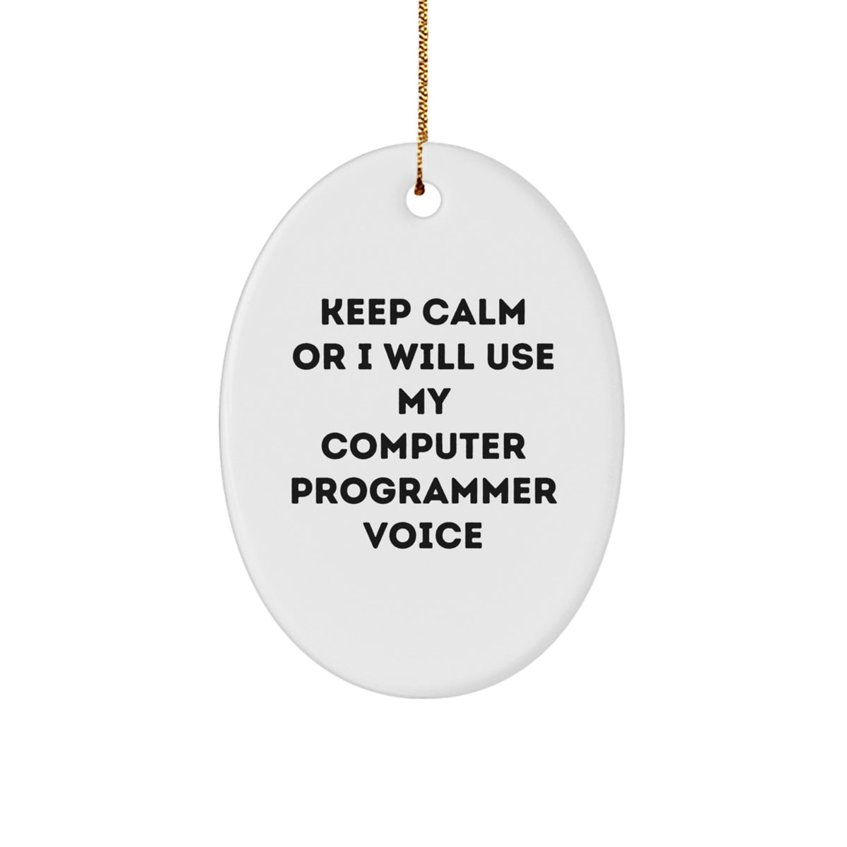 Funny Computer Programmer Gifts from Friends - Keep Calm Or I Will Use My Computer Programmer Voice Oval Ornament for Men, Women, Coworkers, Family on Christmas - Image 1