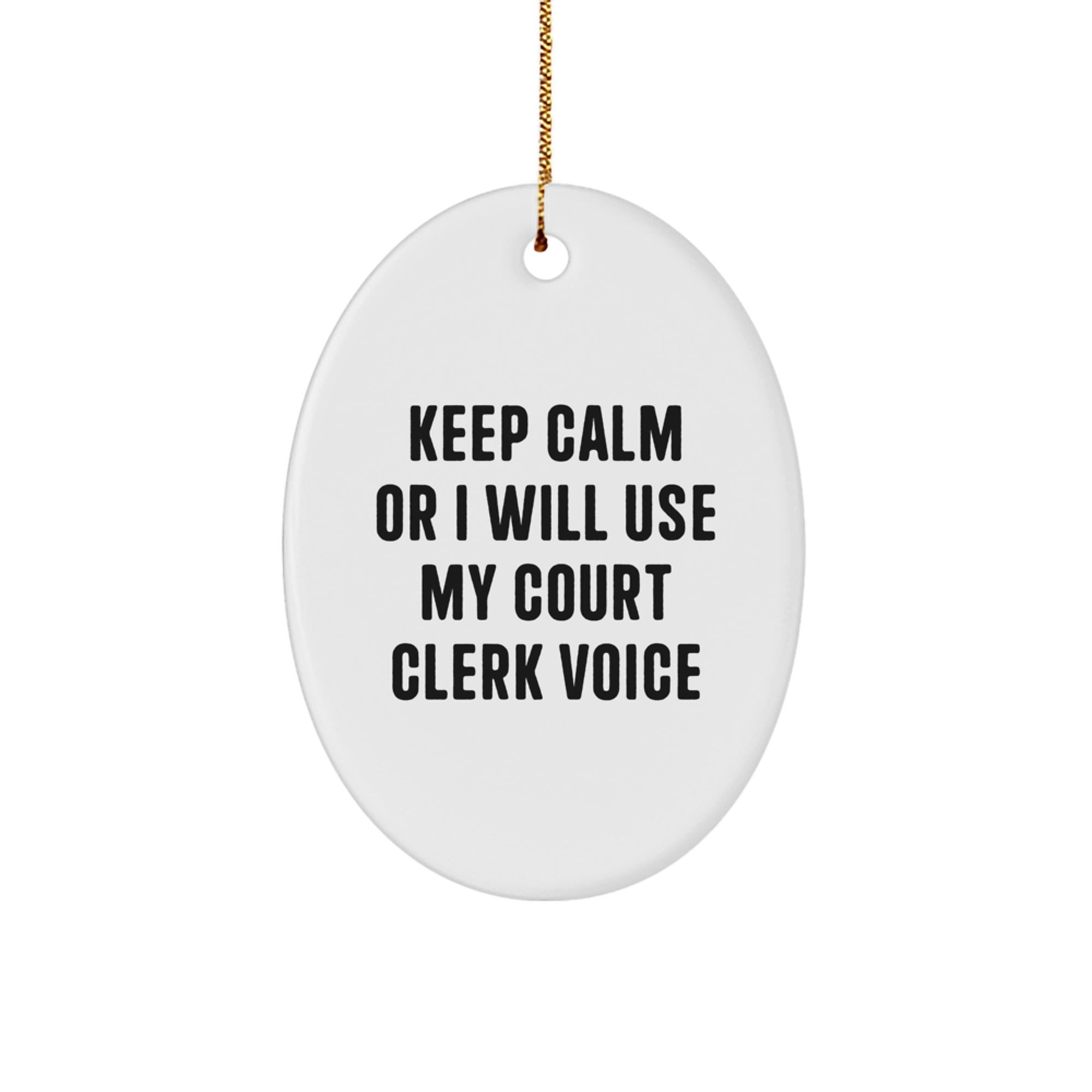 Funny Court Clerk Gifts from Coworkers to Court Clerks - Oval Ornament, Keep Calm Or I Will Use My Court Clerk Voice - Image 1