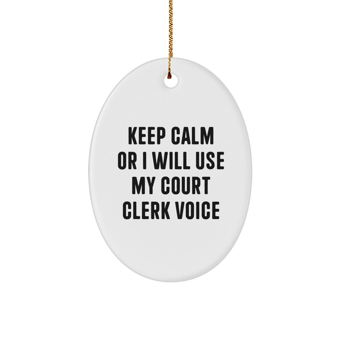 Funny Court Clerk Gifts from Coworkers to Court Clerks - Oval Ornament, Keep Calm Or I Will Use My Court Clerk Voice - Image 1
