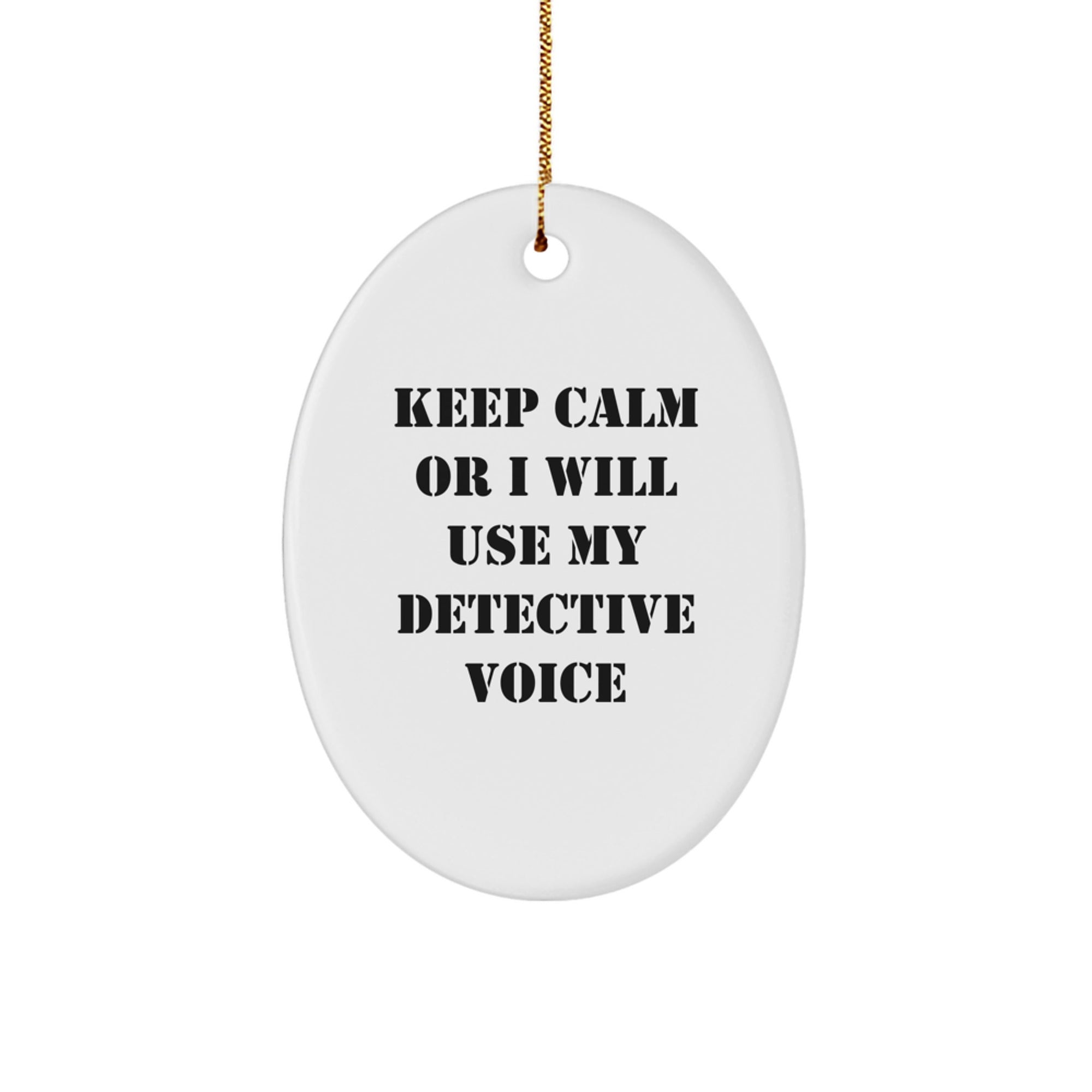 Funny Detective Gifts for Christmas, Oval Ornament, Keep 'Calm Or I Will Use My Detective Voice', Gifts from Friends or Family for Detective Enthusiasts - Image 1