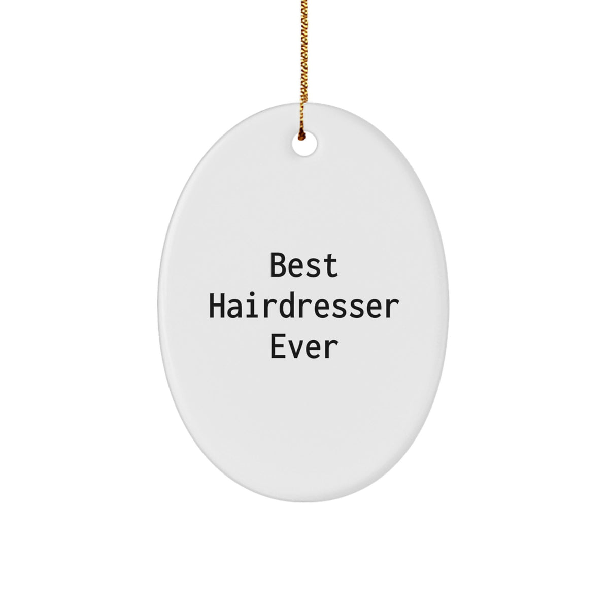 Funny Hairdresser Gifts from Best Hairdresser Ever for Hairdresser Friends and Family - Oval Ornament, White, 3.25" Tall, High-Gloss Finish - Image 1