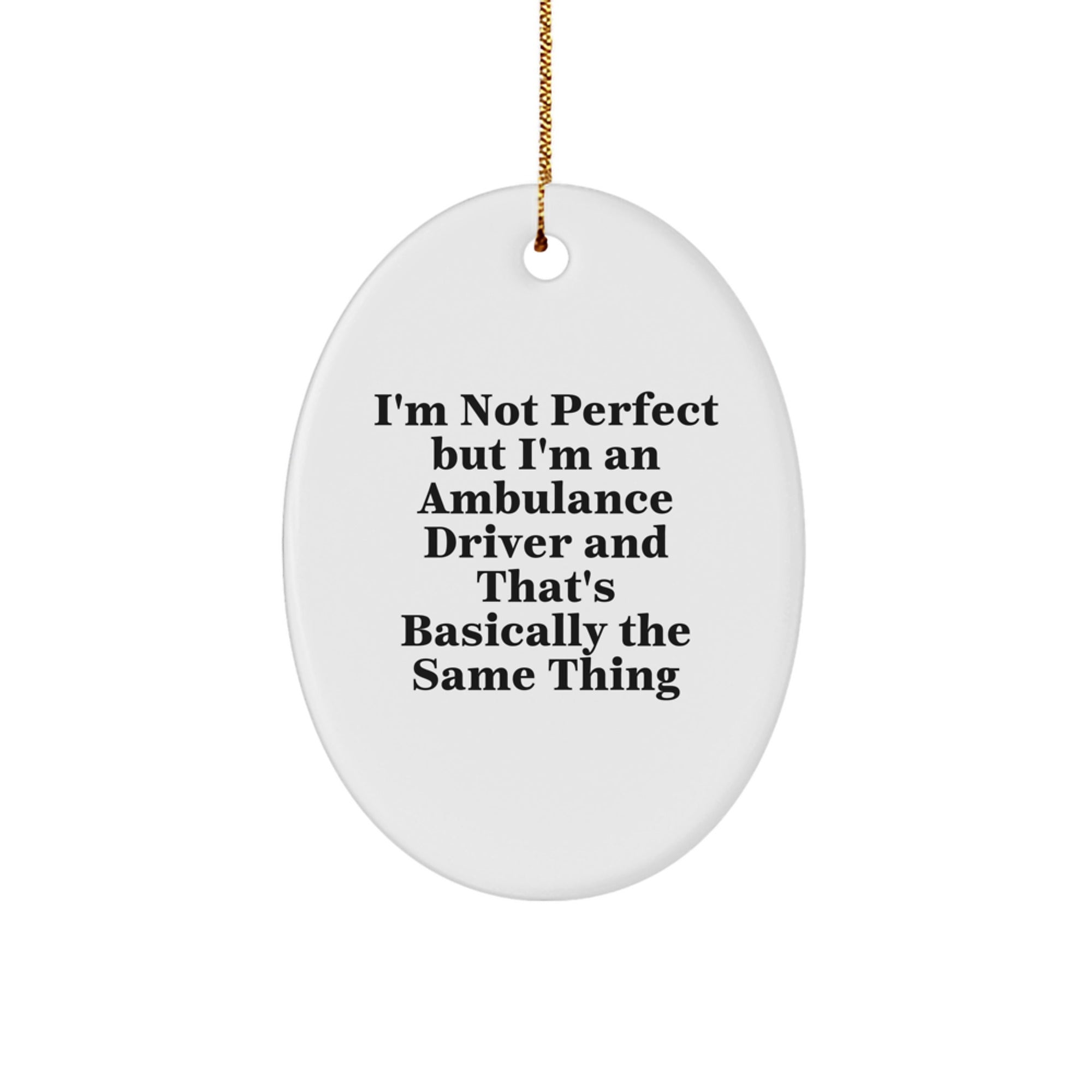 Ambulance Driver Gifts, Funny Quote, Oval Ornament, Gifts from Men, Gifts for Ambulance Driver Friends, Unique Christmas Unique Gifts for Ambulance Driver Lovers - Image 1