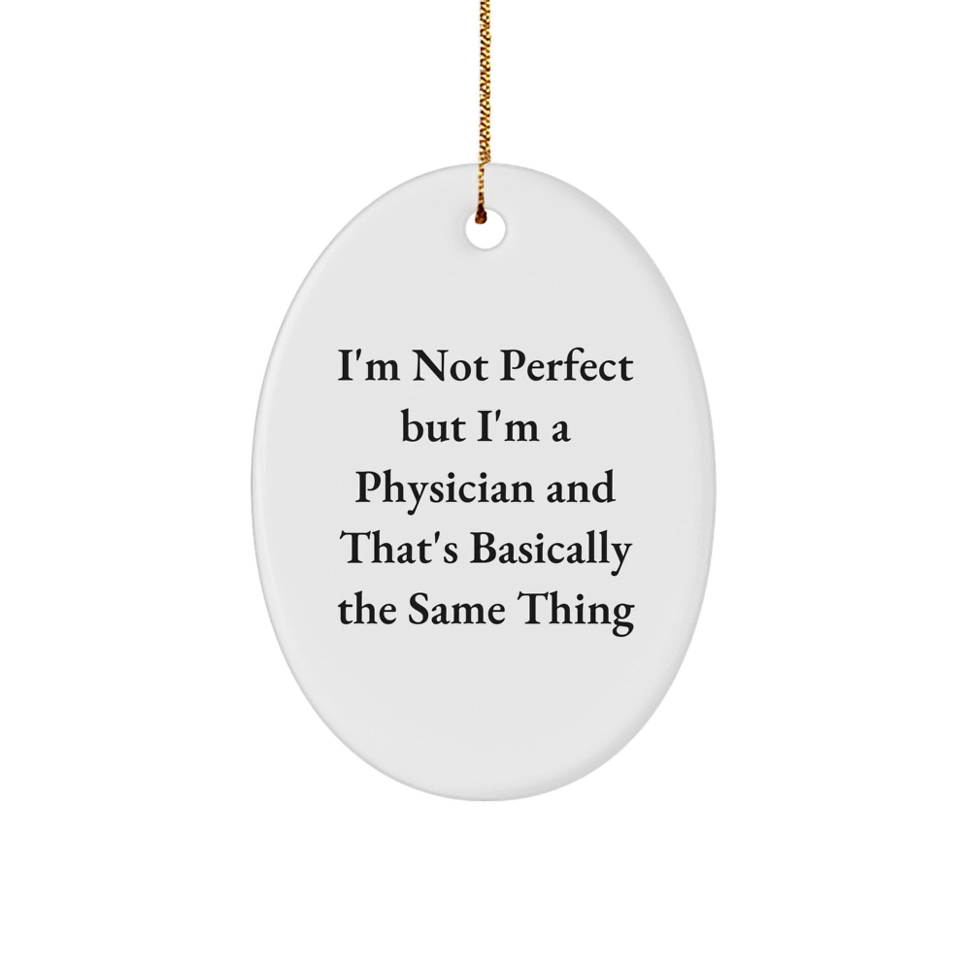 Funny Physician Gifts from Friends and Family - 'I'm Not Perfect But I'm A Physician' Oval Ornament for Christmas - Image 1