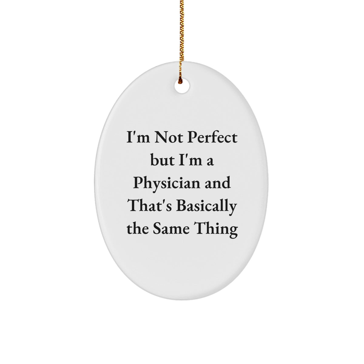 Funny Physician Gifts from Friends and Family - 'I'm Not Perfect But I'm A Physician' Oval Ornament for Christmas - Image 1