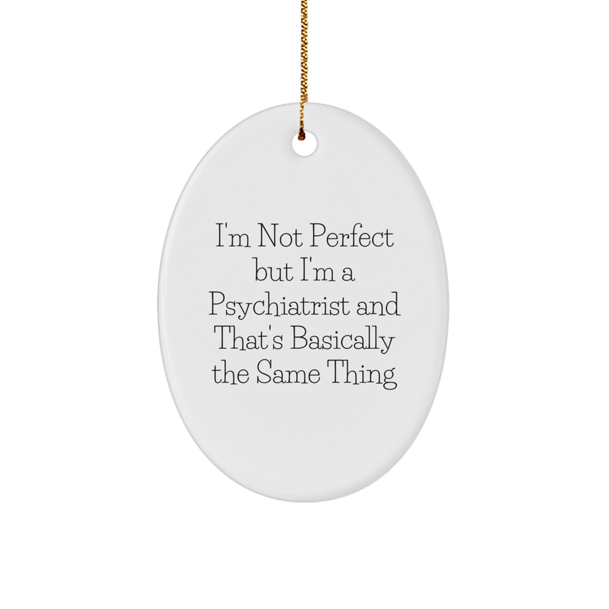 Funny Psychiatrist Gifts from Friends for Christmas - Oval Ornament 'I'm Not Perfect' - Image 1
