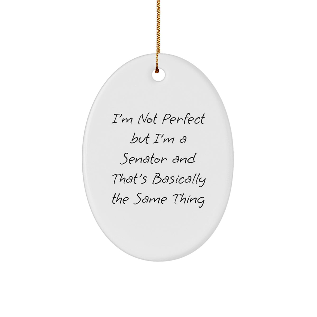Senator Gifts Funny Oval Ornament I'm Not Perfect But I'm A Senator And That's Basically The Same Thing Christmas Unique Gifts from Family - Image 1