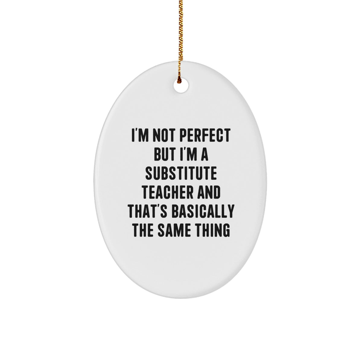 Funny Substitute Teacher Gifts from Friends for Christmas - Oval Ornament with 'I'm Not Perfect' Quote - Image 1
