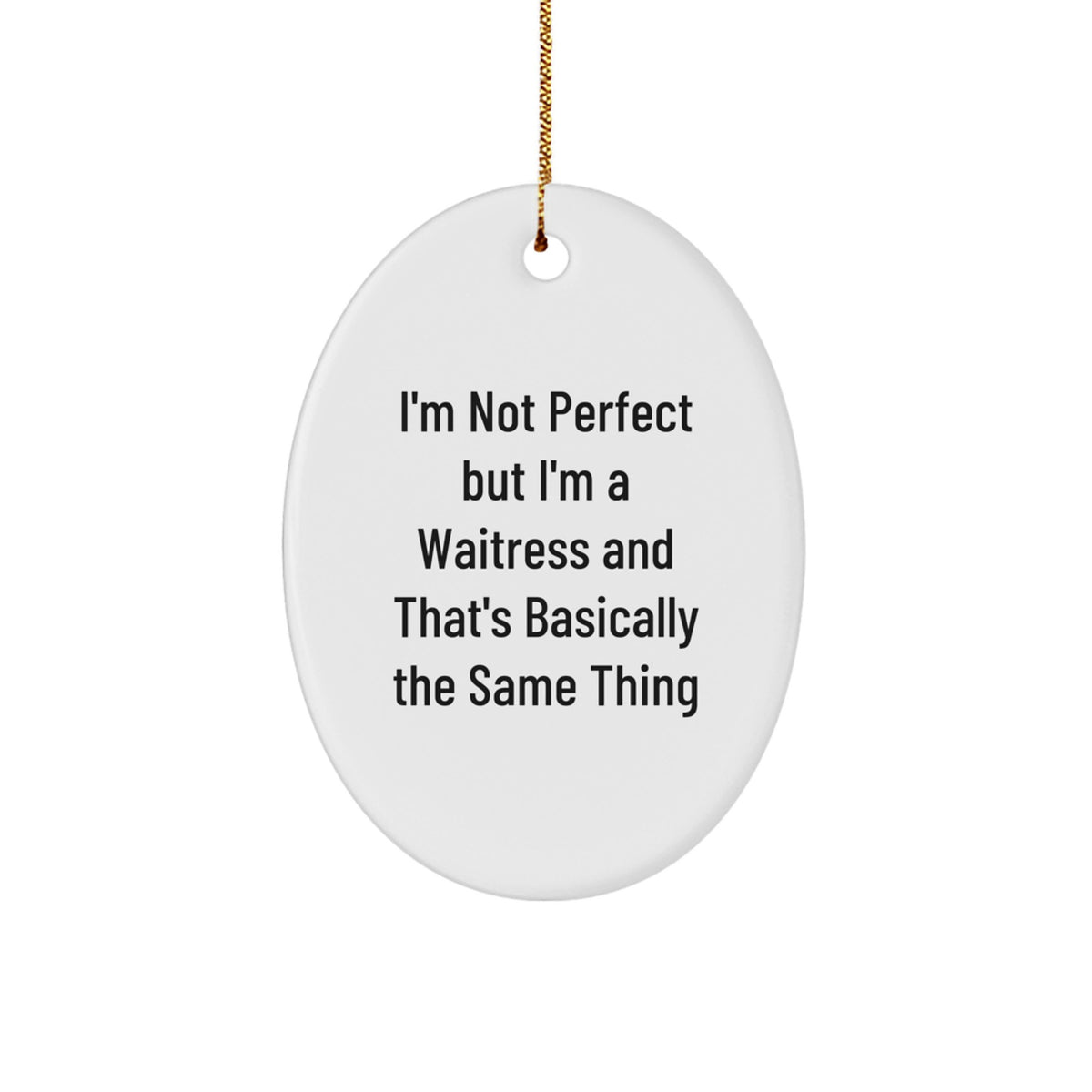 Funny Waitress Gifts - 'I'm Not Perfect But I'm A Waitress And That's Basically The Same Thing' Oval Ornament Gifts from Friends - Image 1