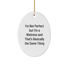 Funny Waitress Gifts - 'I'm Not Perfect But I'm A Waitress And That's Basically The Same Thing' Oval Ornament Gifts from Friends - Image 1