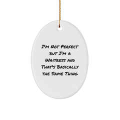Waitress Gifts from Friends - 'I'm Not Perfect But I'm A Waitress' Oval Ornament for Christmas, Oval Shaped, White, Gift for Waitress, Funny Quote - Image 1