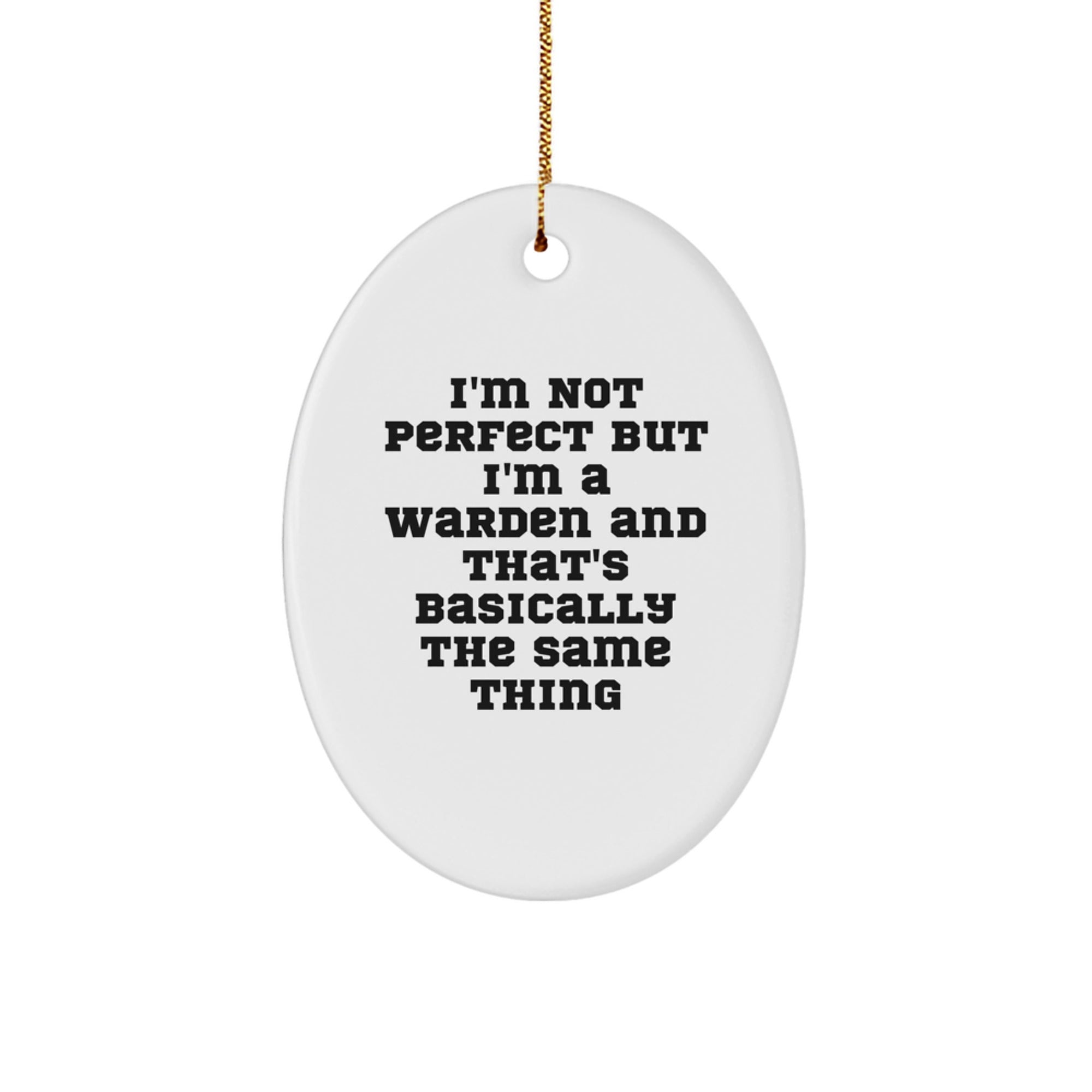 Warden Gifts, Funny Oval Ornament, 'I'm Not Perfect But I'm A Warden And That's Basically The Same Thing' Gifts from Friends to Warden, Christmas Unique Gifts - Image 1