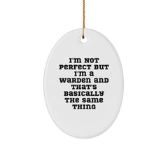 Warden Gifts, Funny Oval Ornament, 'I'm Not Perfect But I'm A Warden And That's Basically The Same Thing' Gifts from Friends to Warden, Christmas Unique Gifts - Image 1