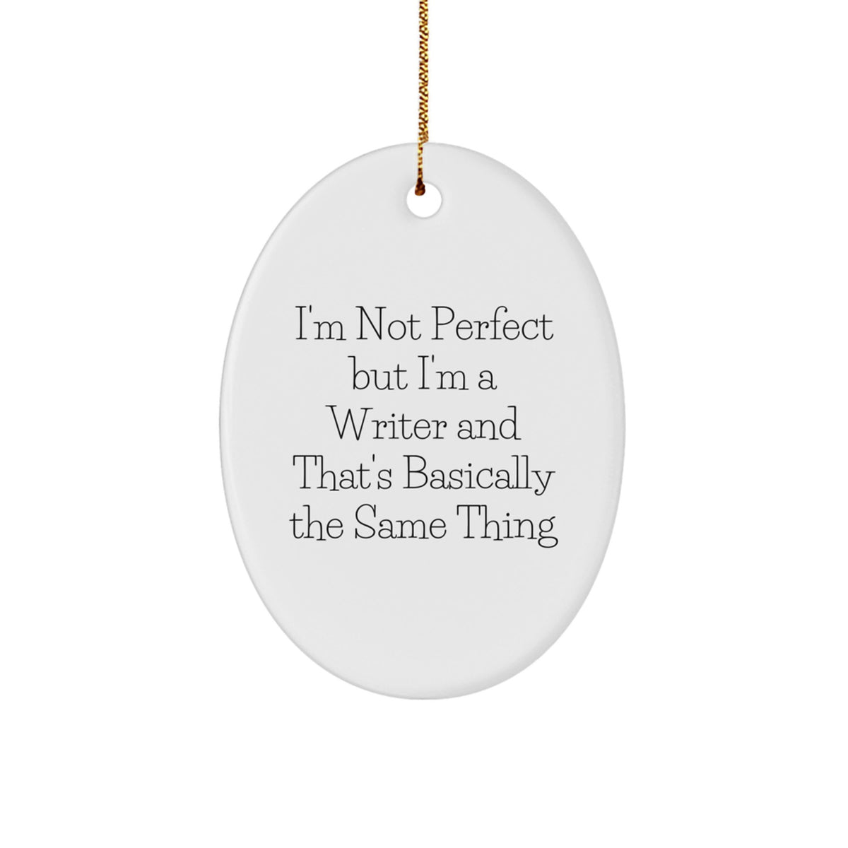 Funny Writer Gifts from Friends | I'm Not Perfect But I'm A Writer And That's Basically The Same Thing Oval Ornament for Christmas - Image 1