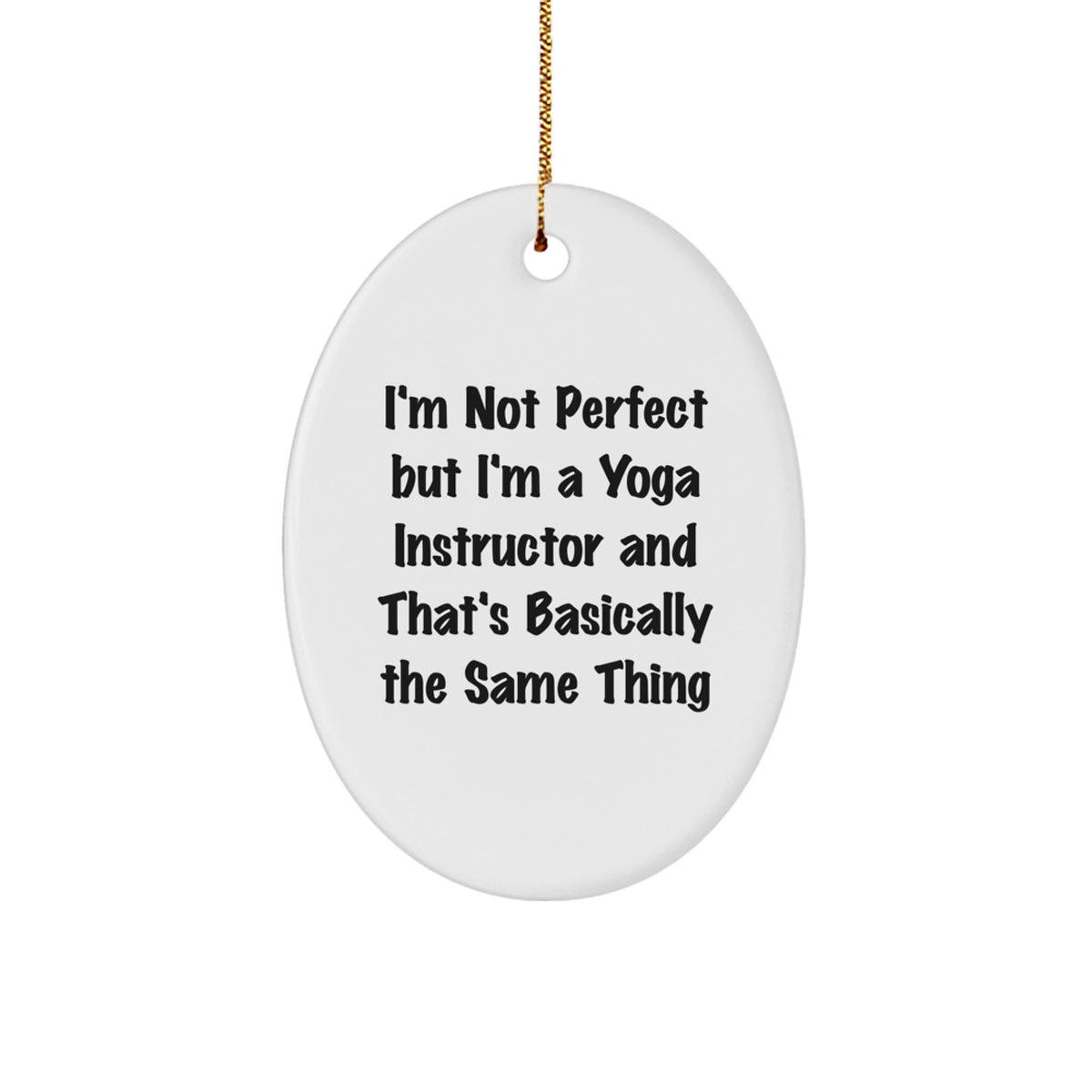 Yoga Instructor Gifts from Friends - Funny Oval Ornament for Christmas - 'I'm Not Perfect But I'm A Yoga Instructor And That's Basically The Same Thing' - Gifts for Yoga Instructors - Image 1