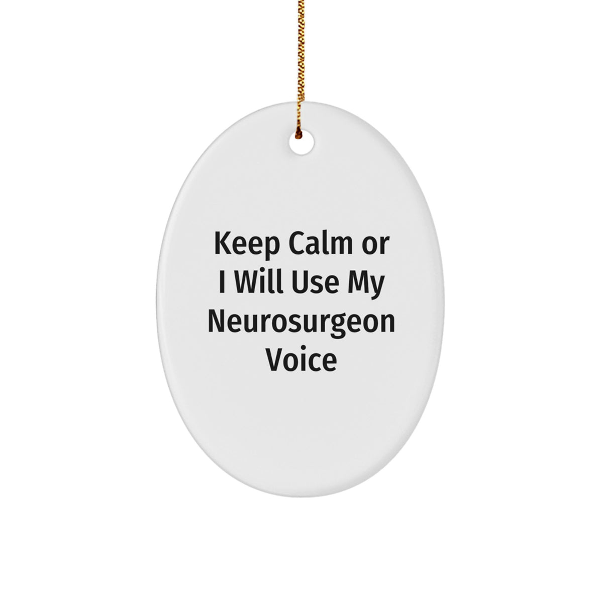 Funny Neurosurgeon Gifts for Men, Oval Ornament, Keep Calm Or I Will Use My Neurosurgeon Voice, Christmas Unique Gifts from Friends - Image 1