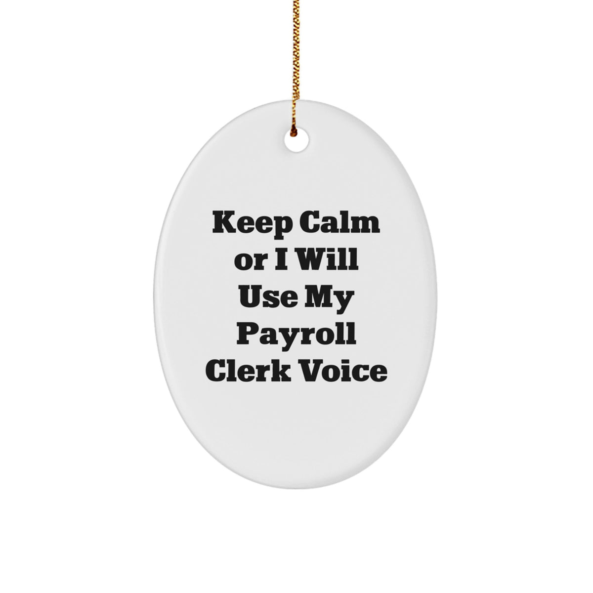 Funny Payroll Clerk Oval Ornament Gifts from Friends for Payroll Clerks, Keep Calm Or I Will Use My Payroll Clerk Voice, Christmas Unique Gifts - Image 1