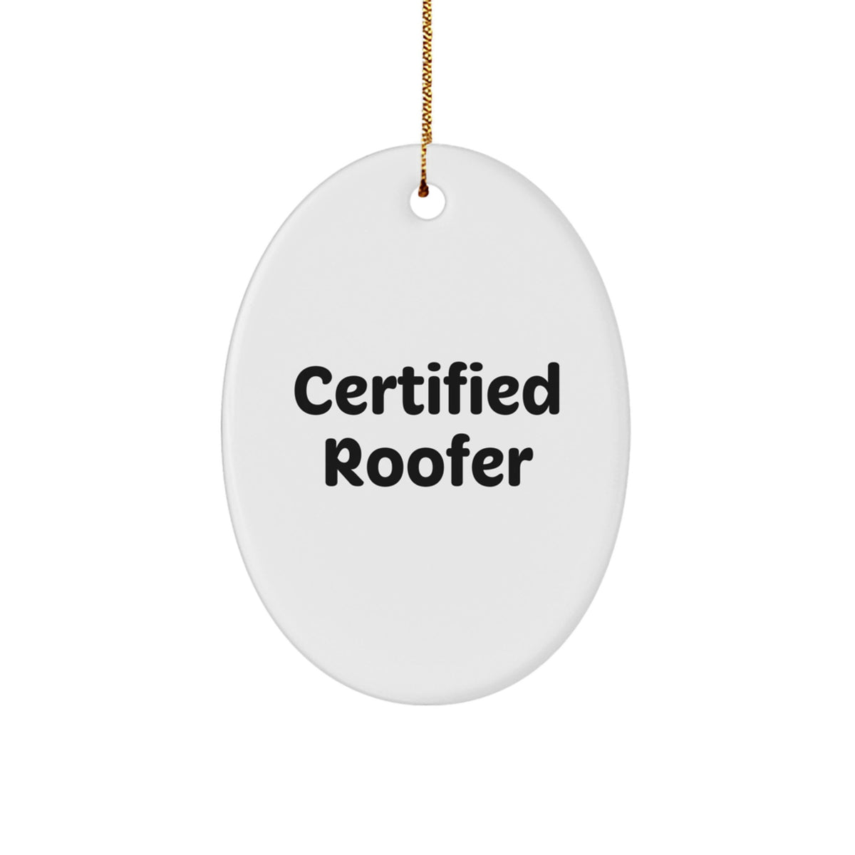 Funny Certified Roofer Gifts from Men for Roofer Friends - Oval Ornament for Christmas Unique Gifts - Image 1