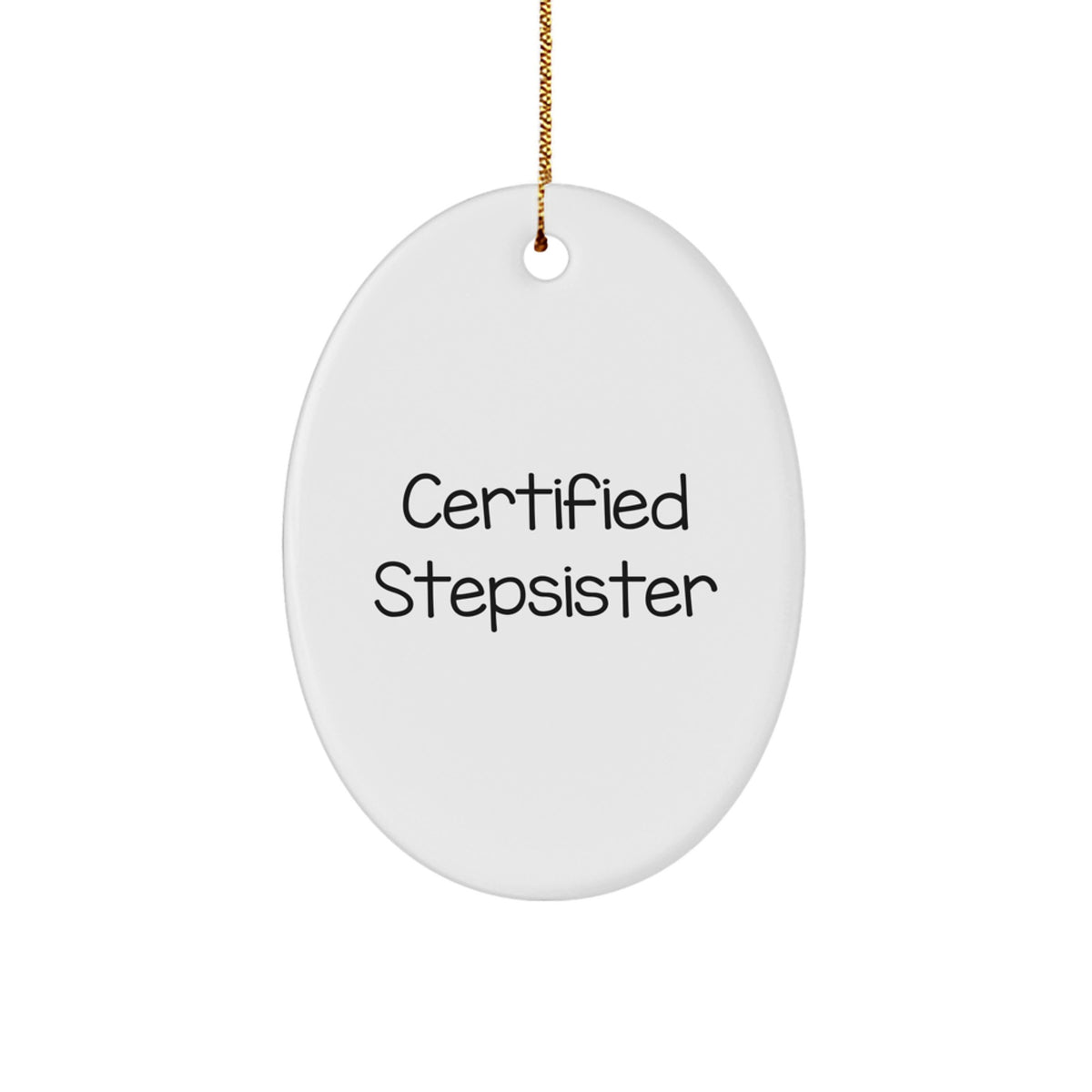 Funny Stepsister Gifts: Certified Stepsister Oval Ornament, White, Christmas Decorations for Stepsister, Unique Gifts from Family, Friends or Coworkers - Image 1