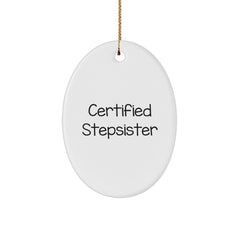 Funny Stepsister Gifts: Certified Stepsister Oval Ornament, White, Christmas Decorations for Stepsister, Unique Gifts from Family, Friends or Coworkers - Image 1