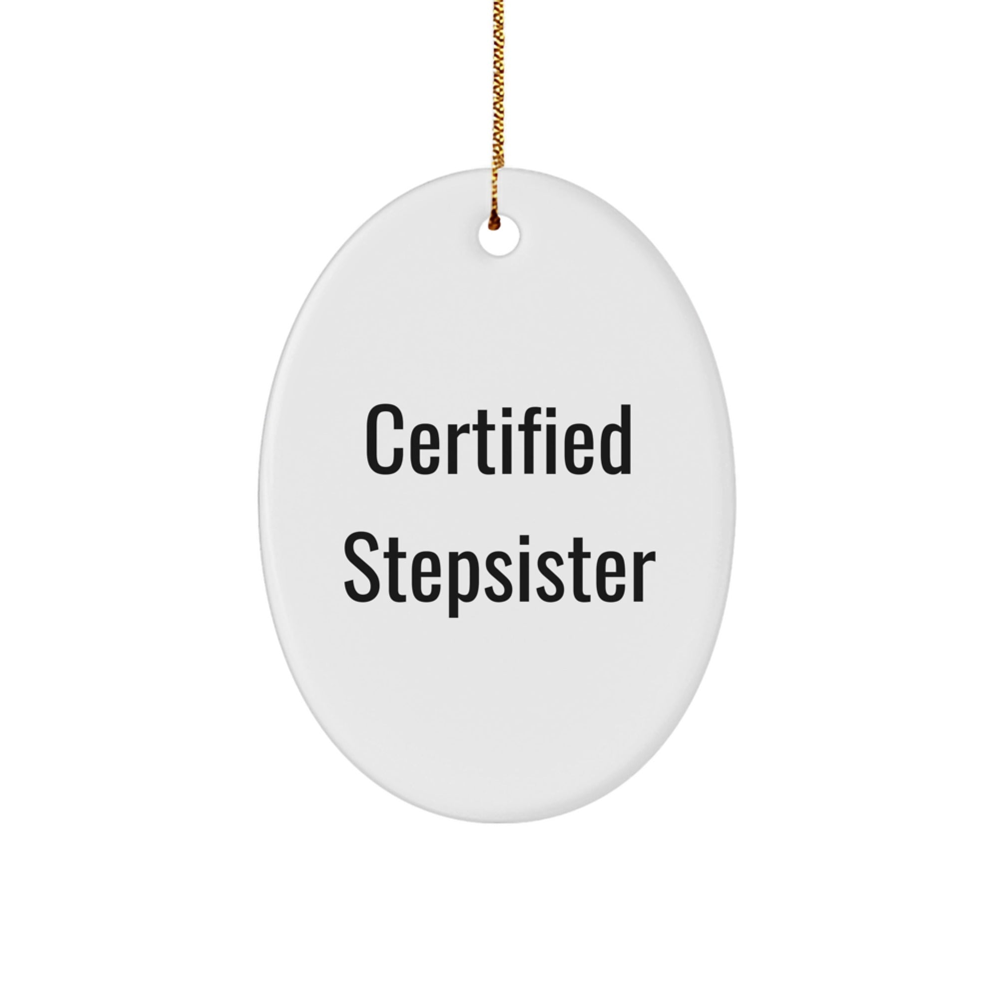 Funny Certified Stepsister Oval Ornament Gifts from Friends for Stepsister Christmas Decorations - Image 1