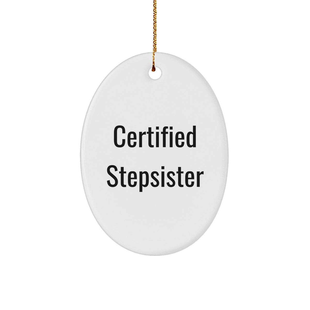 Funny Certified Stepsister Oval Ornament Gifts from Friends for Stepsister Christmas Decorations - Image 1