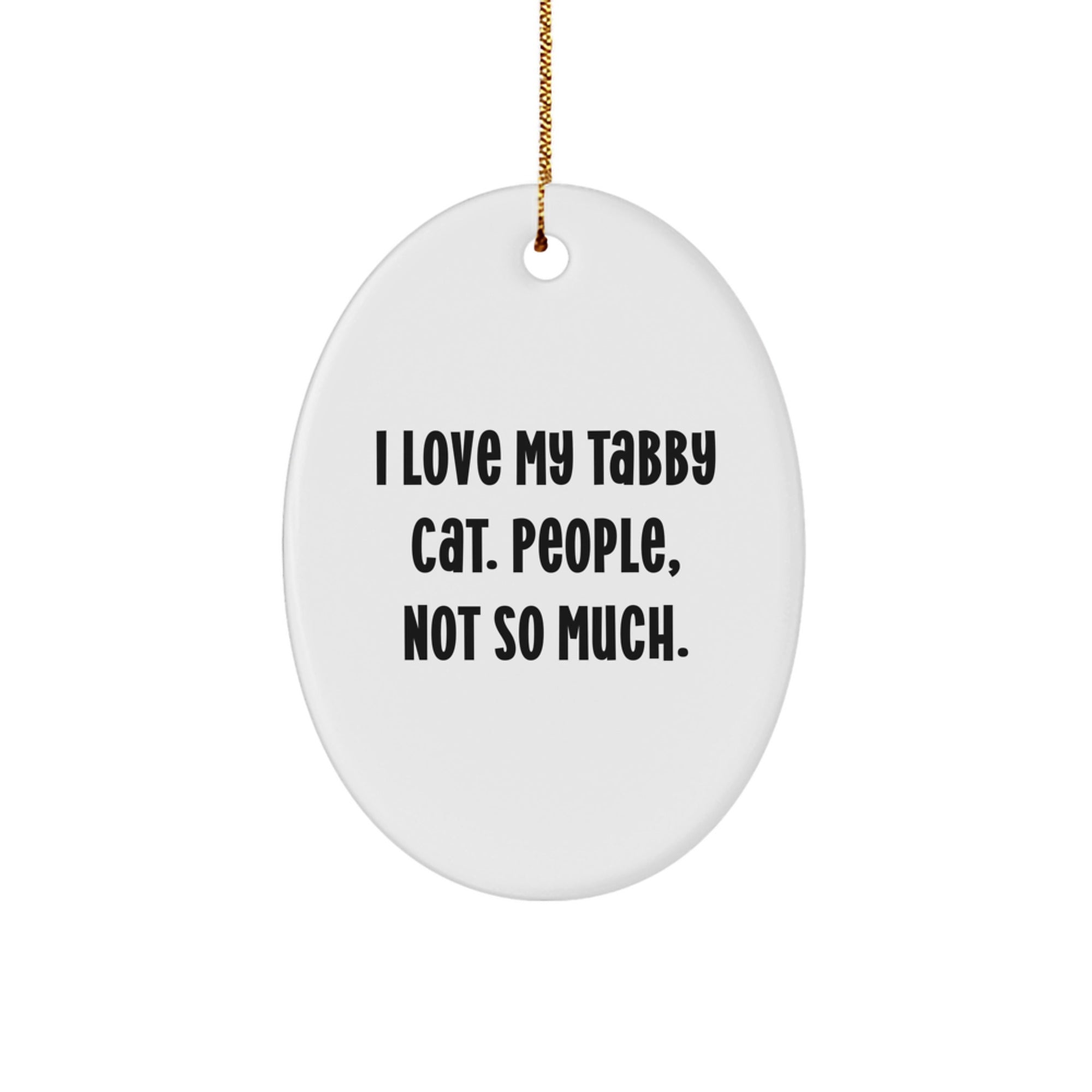 Funny Tabby Cat Oval Ornament Gifts from Friends for Tabby Cat Lovers, 'I Love My Tabby Cat. People, Not So Much.' - Unique Christmas Unique Gifts - Image 1