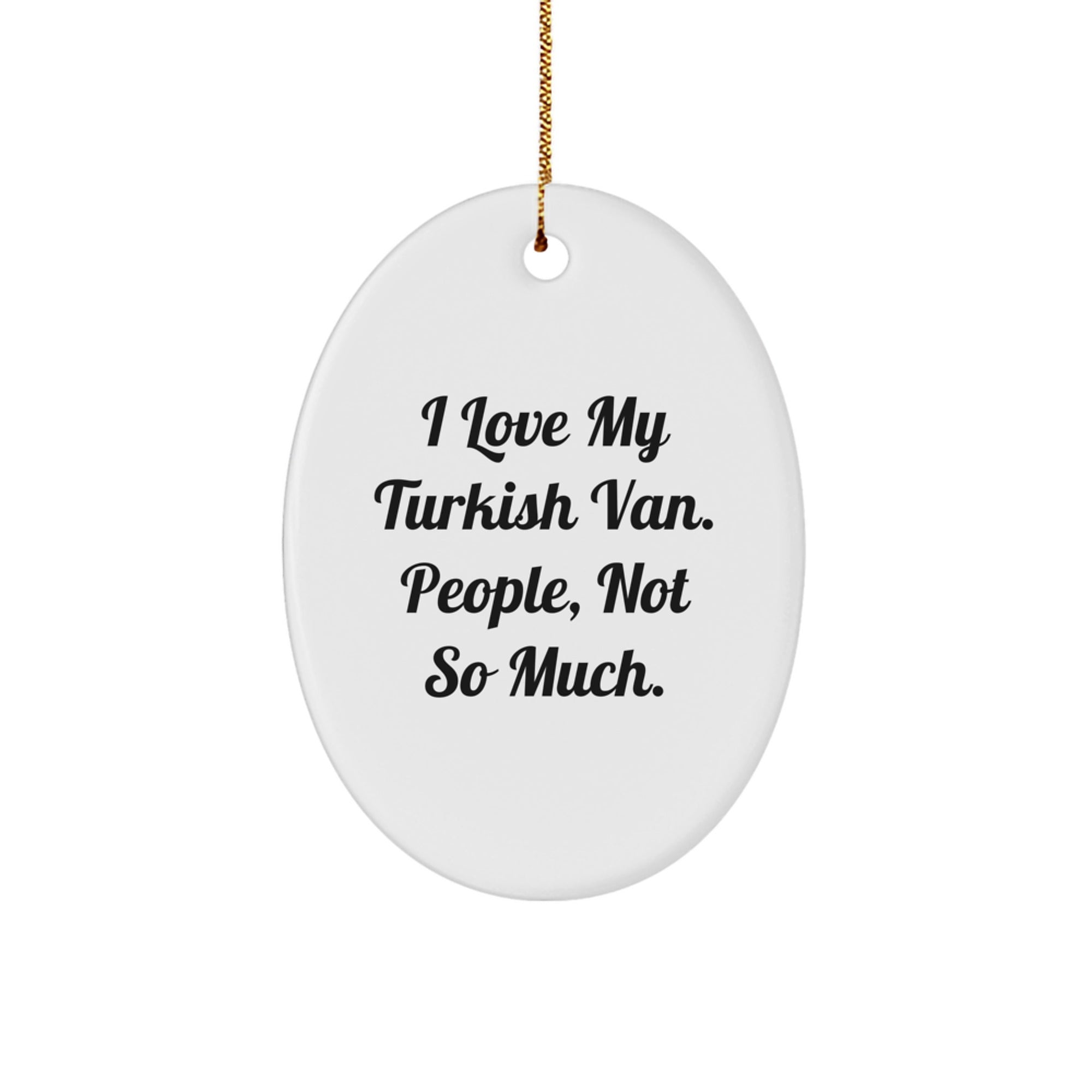 Funny Turkish Van Cat Oval Ornament Gifts for Men, Women, Friends, Coworkers, Family - 'I Love My Turkish Van. People, Not So Much.' - Image 1