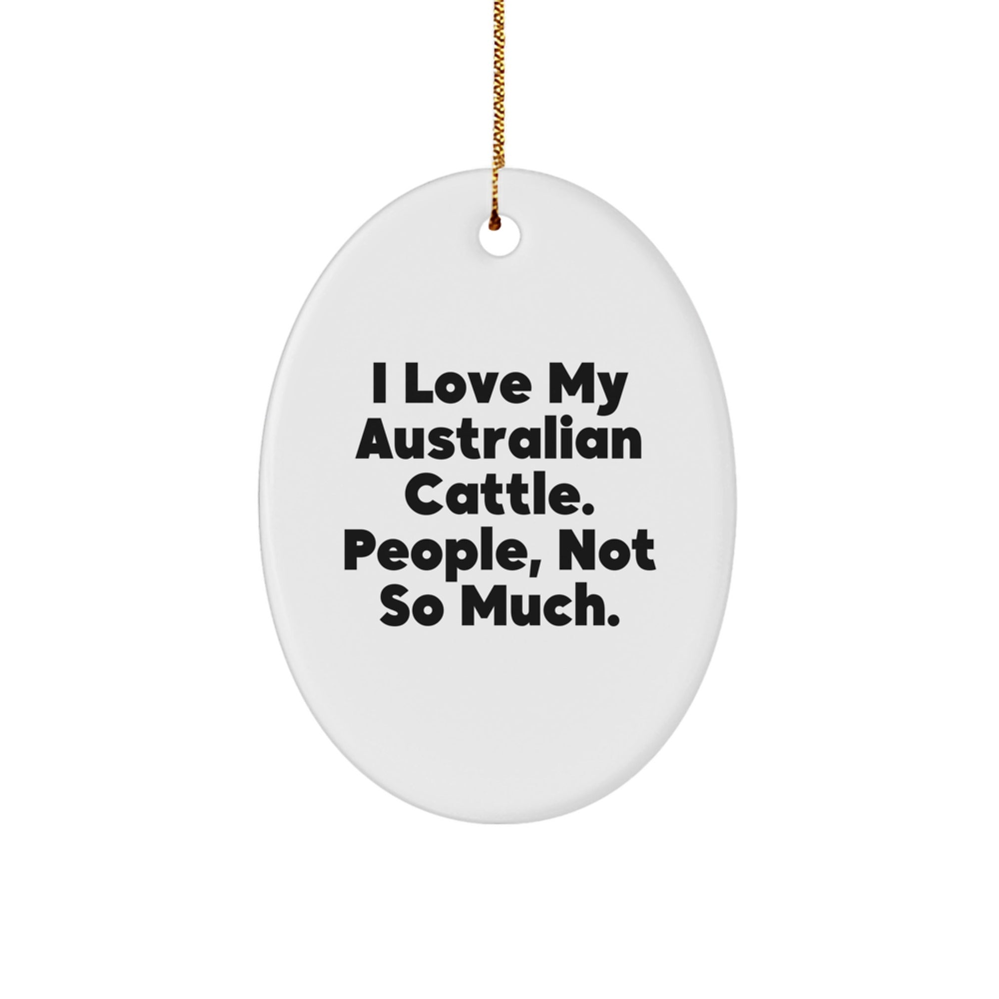 Australian Cattle Dog Lovers Gifts from Family - 'I Love My Australian Cattle. People, Not So Much.' Oval Ornament for Men and Women - Image 1