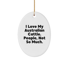 Australian Cattle Dog Lovers Gifts from Family - 'I Love My Australian Cattle. People, Not So Much.' Oval Ornament for Men and Women - Image 1