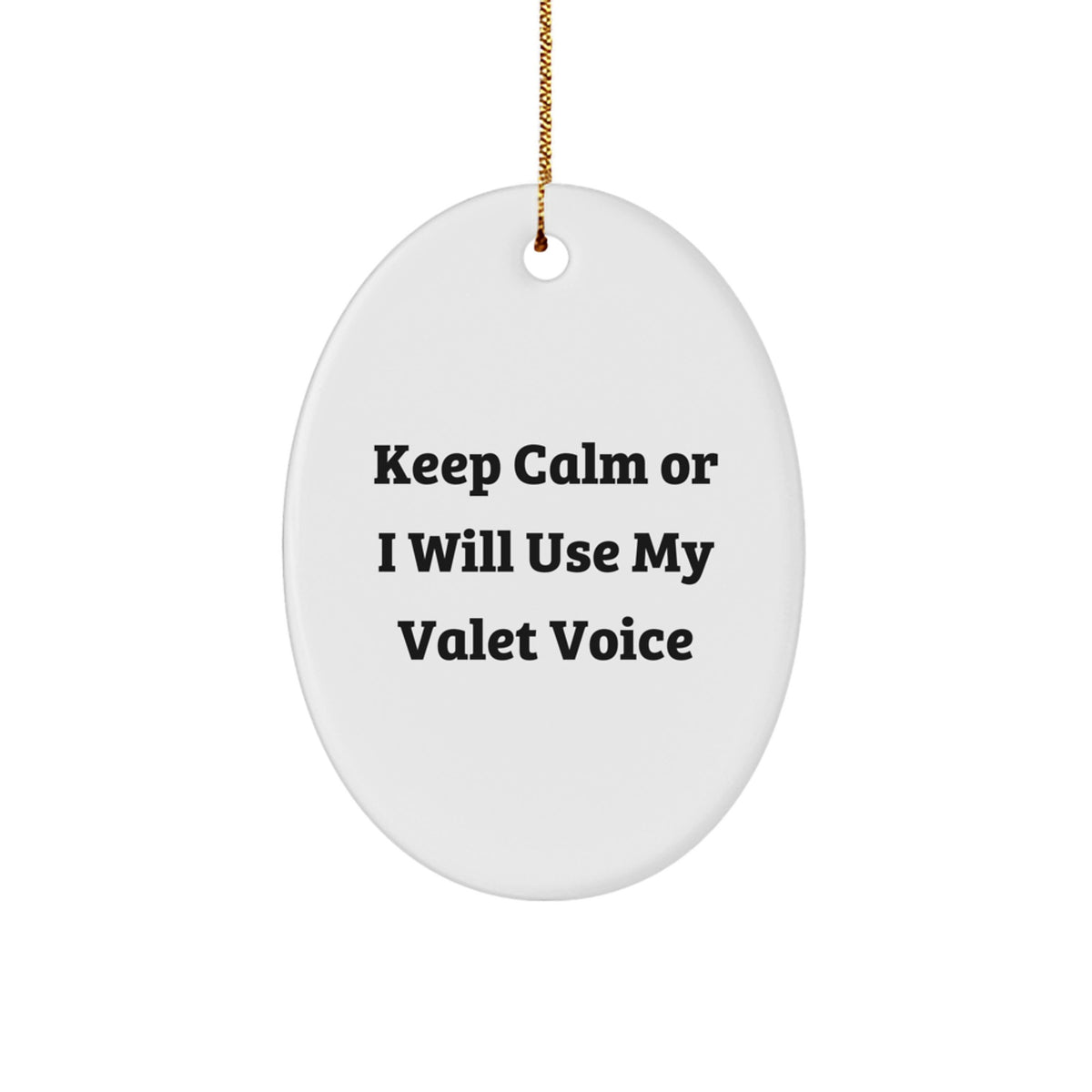 Funny Valet Christmas Unique Gifts from Friends for Valet Men Oval Ornament - Keep Calm Or I Will Use My Valet Voice - Image 1