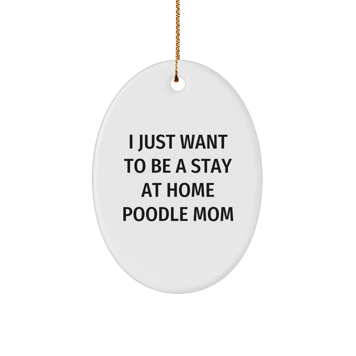 Funny Poodle Dog Lover Gifts from Friends and Family for Christmas Decorations - Oval Ornament Quotes I Just Want To Be A Stay At Home Poodle Mom - Image 1