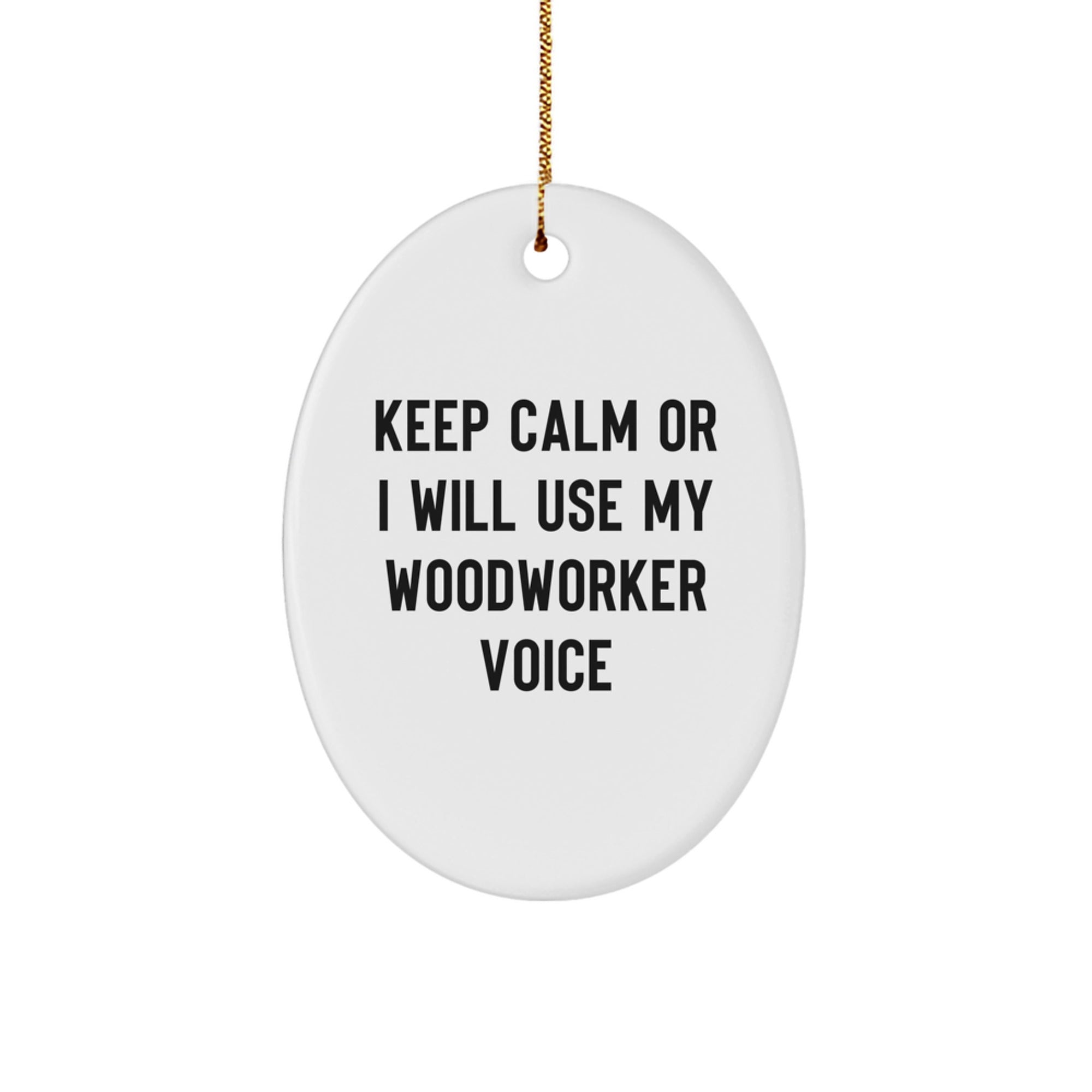 Funny Woodworker Gifts from Friends for Men - Oval Ornament Keep Calm Or I Will Use My Woodworker Voice Christmas Decorations - Image 1