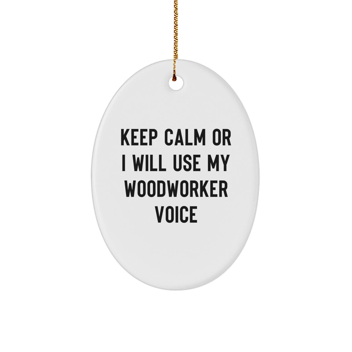 Funny Woodworker Gifts from Friends for Men - Oval Ornament Keep Calm Or I Will Use My Woodworker Voice Christmas Decorations - Image 1