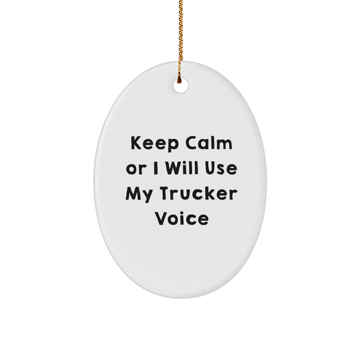 Funny Trucker Gifts for Men - Oval Ornament, 'Keep Calm Or I Will Use My Trucker Voice' - Christmas Unique Gifts from Family - Image 1