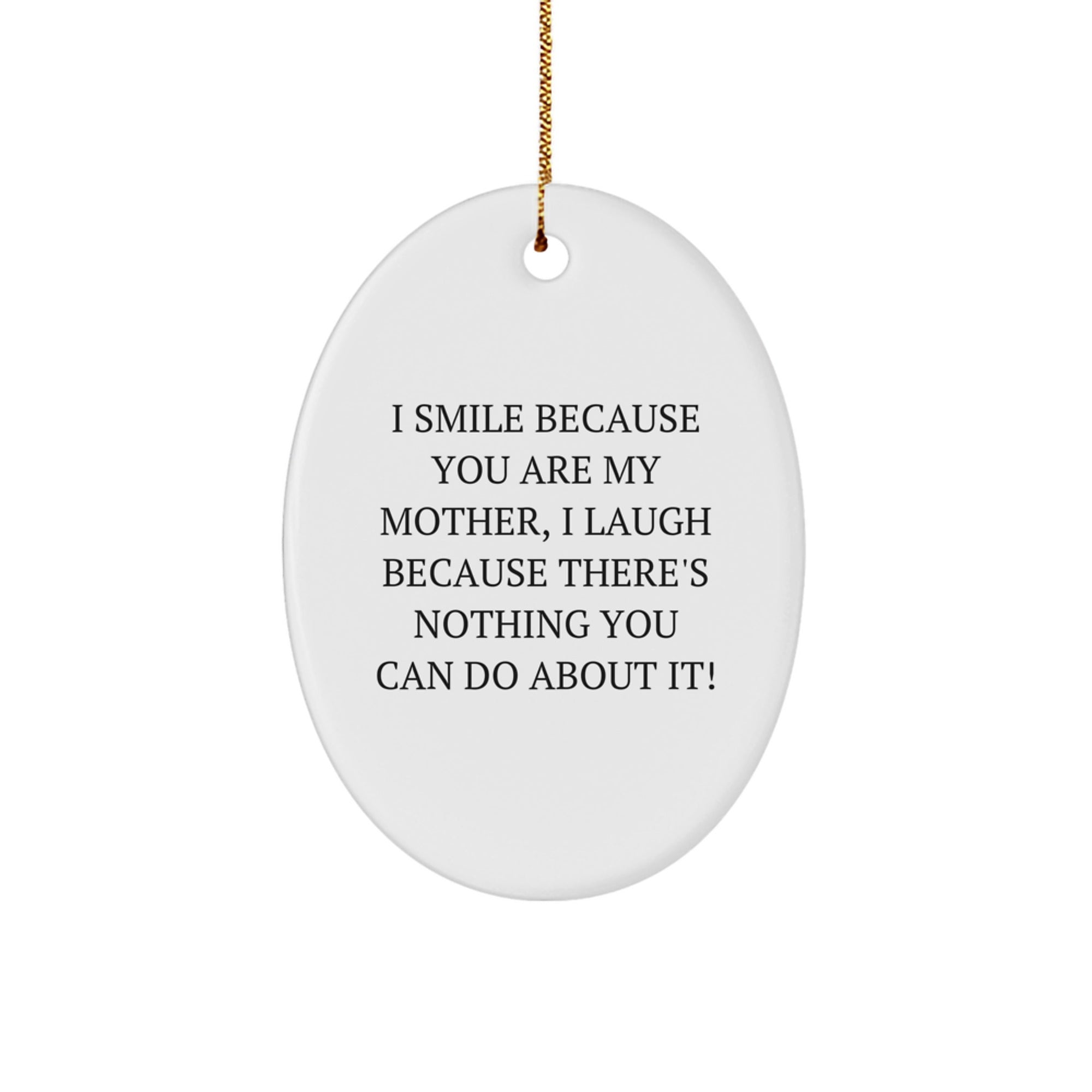 Funny Mother Oval Ornament, I Smile Because You Are My Mother, Ideal Gift for Mom from Family, Christmas Unique - Image 1